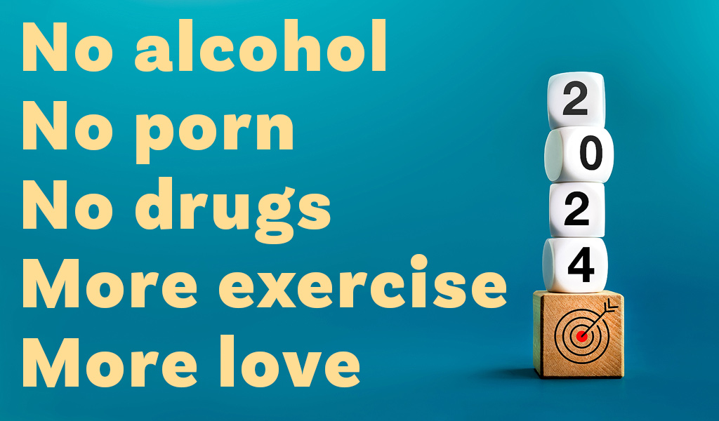 Bonne résolution - pas d'alcool, pas de porno, pas de drogue, plus d'exercice, plus d'amour